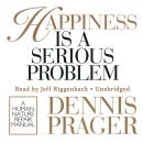 Happiness Is a Serious Problem: A Human Nature Repair Manual Audiobook