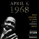 April 4, 1968: Martin Luther King Jr.'s Death and How It Changed America Audiobook