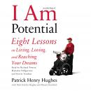 I am Potential: Eight Lessons on Living, Loving, and Reaching Your Dreams
