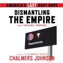 Dismantling the Empire: America's Last Best Hope Audiobook