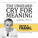 Unheard Cry for Meaning: Psychotherapy and Humanism, Viktor E. Frankl