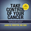 Take Control of Your Cancer: Integrating the Best of Alternative and Conventional Treatments Audiobook