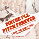Maybe I'll Pitch Forever, LeRoy (Satchel) Paige