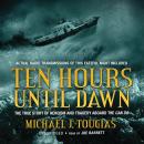 Ten Hours until Dawn: The True Story of Heroism and Tragedy aboard the Can Do Audiobook