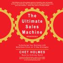 Ultimate Sales Machine: Turbocharge Your Business With Relentless Focus On 12 Key Strategies, Chet Holmes