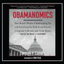 Obamanomics: How Barack Obama Is Bankrupting You and Enriching His Wall Street Friends, Corporate Lobbyists, and Union Bosses, Timothy P. Carney