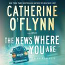 News Where You Are: A Novel, Catherine O'Flynn