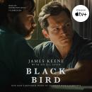 Black Bird: A Fallen Hero, a Serial Killer, and a Dangerous Bargain for Redemption, James Keene