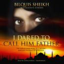 I Dared to Call Him Father: The Miraculous Story of a Muslim Woman’s Encounter with God Audiobook