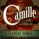 Camille: or, The Lady of the Camellias Audiobook