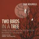 Two Birds in a Tree: Timeless Indian Wisdom for Business Leaders, Ram Nidumolu