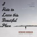I Hate to Leave This Beautiful Place Audiobook