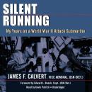 Silent Running: My Years on a World War II Attack Submarine, James F. Calvert, Vice Admiral, USN (Ret.)