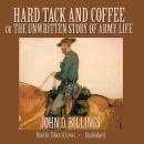 Hard Tack and Coffee: or, The Unwritten Story of Army Life Audiobook