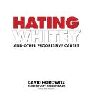 Hating Whitey and Other Progressive Causes, David Horowitz