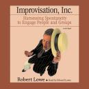 Improvisation, Inc.: Harnessing Spontaneity to Engage People and Groups Audiobook