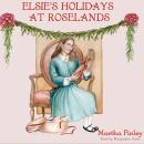 Elsie’s Holidays at Roselands Audiobook