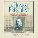 An Honest President: The Life and Presidencies of Grover Cleveland Audiobook