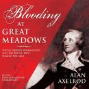 Blooding at Great Meadows: Young George Washington and the Battle That Shaped the Man Audiobook