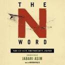 The N Word: Who Can Say It, Who Shouldn’t, and Why Audiobook
