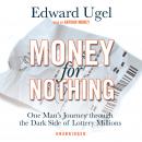 Money for Nothing: One Man's Journey through the Dark Side of Lottery Millions, Edward Ugel
