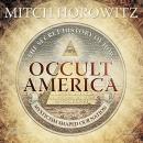 Occult America: The Secret History of How Mysticism Shaped Our Nation, Mitch Horowitz