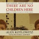 There Are No Children Here: The Story of Two Boys Growing Up in the Other America, Alex Kotlowitz