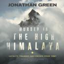 Murder in the High Himalaya: Loyalty, Tragedy, and Escape from Tibet, Jonathan Green