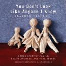 You Don’t Look Like Anyone I Know: A True Story of Family, Face Blindness, and Forgiveness