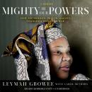 Mighty Be Our Powers: How Sisterhood, Prayer, and Sex Changed a Nation at War; A Memoir Audiobook