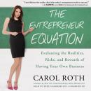 The Entrepreneur Equation: Evaluating the Realities, Risks, and Rewards of Having Your Own Business Audiobook