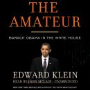 The Amateur: Barack Obama in the White House Audiobook