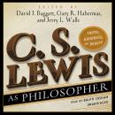 C. S. Lewis as Philosopher: Truth, Goodness, and Beauty Audiobook