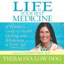 Life Is Your Best Medicine: A Woman’s Guide to Health, Healing, and Wholeness at Every Age Audiobook