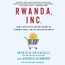 Rwanda, Inc.: How a Devastated Nation Became an Economic Modelfor the Developing World Audiobook