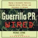 Guerrilla P.R. Wired: Waging a Successful Publicity Campaign Online, Offline, and Everywhere In-Betw Audiobook