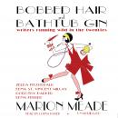 Bobbed Hair and Bathtub Gin: Writers Running Wild in the Twenties Audiobook
