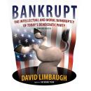 Bankrupt: The Intellectual and Moral Bankruptcy of Today’s Democratic Party Audiobook