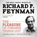 The Pleasure of Finding Things Out: The Best Short Works of Richard P. Feynman Audiobook