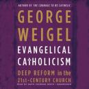 Evangelical Catholicism: Deep Reform in the 21st-Century Church Audiobook
