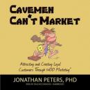 Cavemen Can't Market: Attracting, Conversing, and Creating Loyal Customers Using WOO Marketing Audiobook