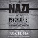The Nazi and the Psychiatrist: Hermann Göring, Dr. Douglas M. Kelley, and a Fatal Meeting of Minds a Audiobook