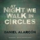 At Night We Walk in Circles Audiobook