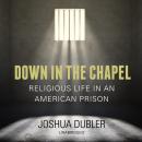 Down in the Chapel: Religious Life in an American Prison Audiobook