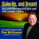 Wake Up and Dream: Discover, Develop, and Dive into Your True Calling! Audiobook