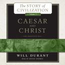 Caesar and Christ: A History of Roman Civilization and of Christianity from Their Beginnings to AD 325, Will Durant