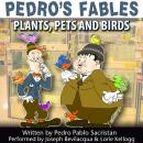 Pedro’s Fables: Plants, Pets, and Birds Audiobook