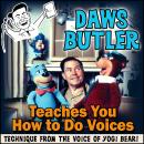 Daws Butler Teaches You How to Do Voices: Techniques from the Voice of Yogi Bear! Audiobook