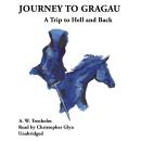 Journey to Gragau: A Trip to Hell and Back Audiobook