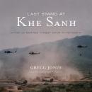 Last Stand at Khe Sanh: The US Marines’ Finest Hour in Vietnam Audiobook
